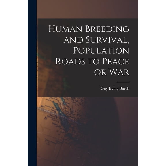 Human Breeding and Survival, Population Roads to Peace or War, (Paperback)