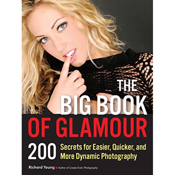 The Big Book of Glamour: 200 Secrets for Easier, Quicker and More Dynamic Photography
