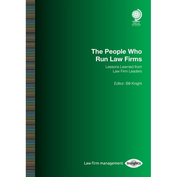 The People Who Run Law Firms: Lessons Learned from Law Firm Leaders : Bill Knight (Paperback)