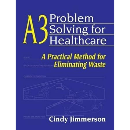 A3 Problem Solving for Healthcare: A Practical Method for Eliminating Waste [Paperback - Used]
