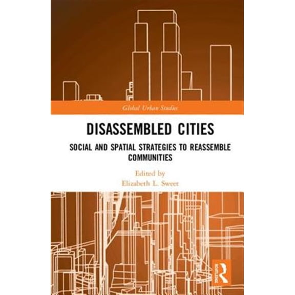 Pre-Owned Global Urban Studies Disassembled Cities: Social and Spatial Strategies to Reassemble Communities, (Hardcover)