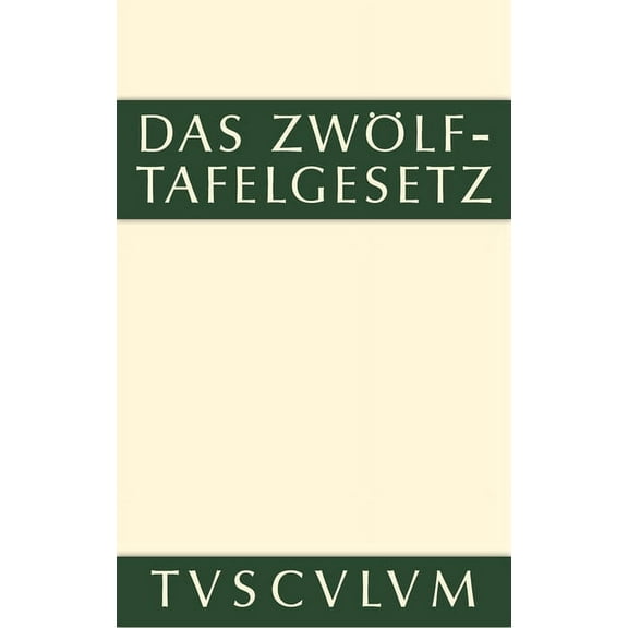 Sammlung Tusculum Das Zwölftafelgesetz: Lateinisch - Deutsch, (Hardcover)