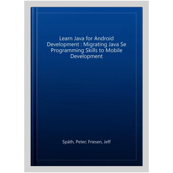 Pre-Owned Learn Java for Android Development: Migrating Java Se Programming Skills to Mobile Development (Paperback)