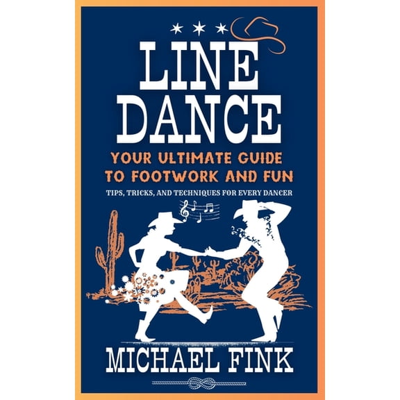 Line Dance: Your Ultimate Guide to Footwork and Fun: Tips, Tricks, and Techniques for Every Dancer, (Paperback)