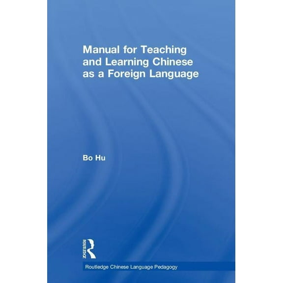 Routledge Chinese Language Pedagogy Manual for Teaching and Learning Chinese as a Foreign Language, (Hardcover)