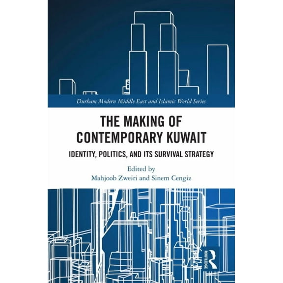 Durham Modern Middle East and Islamic Wo The Making of Contemporary Kuwait: Identity, Politics, and its Survival Strategy, (Hardcover)