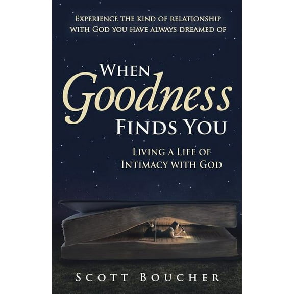 When Goodness Finds You: Living a Life of Intimacy with God