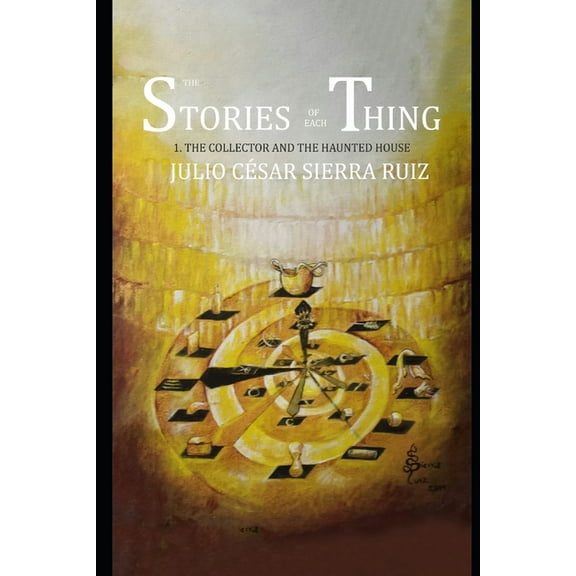 The Stories of Each Thing: The Stories of Each Thing : 1. the Collector and the Haunted House (Series #1) (Paperback)