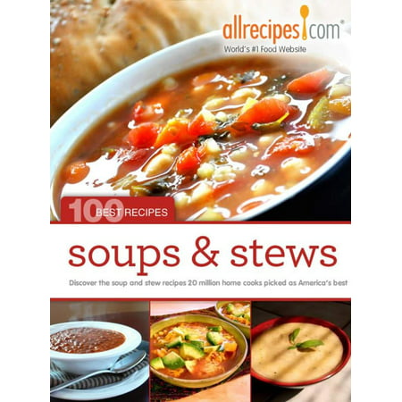 Soups & Stews: 100 Best Recipes from Allrecipes.com -