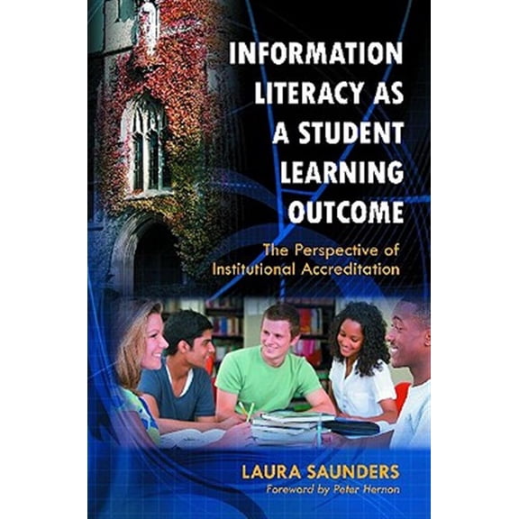 Pre-Owned Information Literacy as a Student Learning Outcome: The Perspective of Institutional Accreditation, (Paperback)