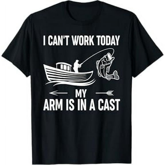 I Can't Work Today My Arm Is In A Cast Shirt Fishing Humor T-Shirt