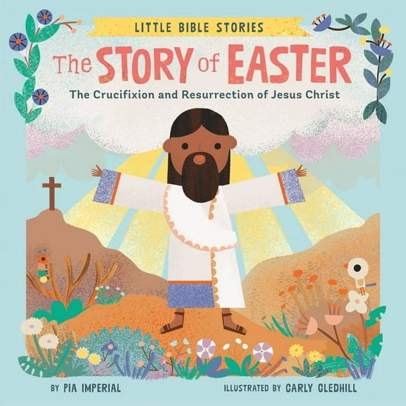 Little Bible Stories The Story of Easter: The Crucifixion and Resurrection of Jesus Christ, (Board Book)