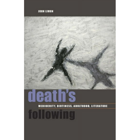 Death's Following: Mediocrity, Dirtiness, Adulthood, Literature, (Paperback)