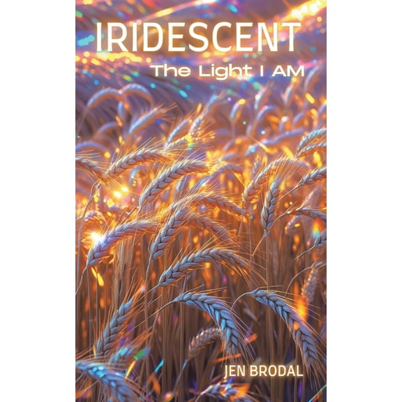 Iridescent: The Light I AM, (Paperback)
