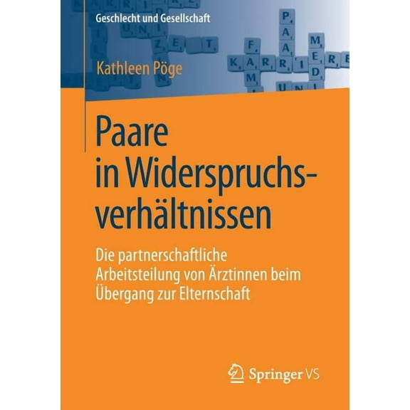 Geschlecht Und Gesellschaft Paare in WiderspruchsverhÃ¤ltnissen: Die Partnerschaftliche Arbeitsteilung Von Ãrztinnen Beim Ãbergang Zur Elternschaft, Book 71, (Paperback)