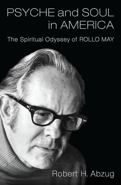 Psyche and Soul in America: The Spiritual Odyssey of Rollo May (Hardcover)