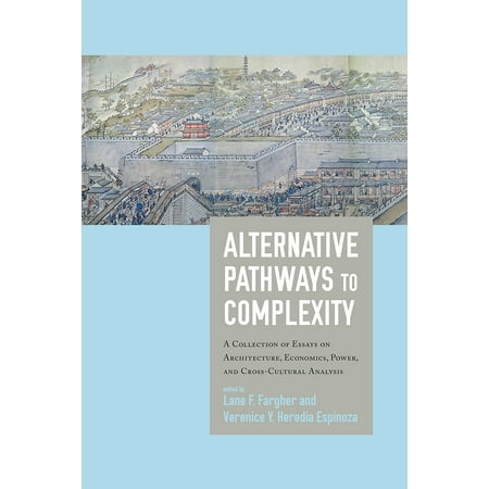 Alternative Pathways To Complexity A Collection Of Essays On Alternative Pathways To Complexity A Collection Of Essays On Architecture Economics Power