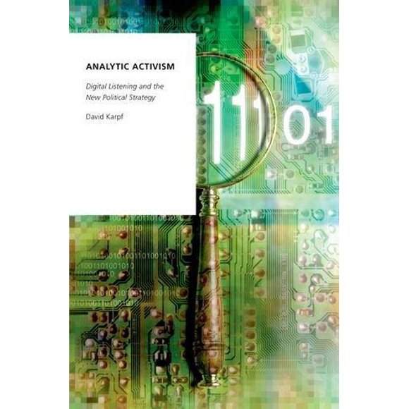 Activisme Analytique : l'Écoute Numérique et la Nouvelle Stratégie Politique (Oxford Studies in Numérique Politics)