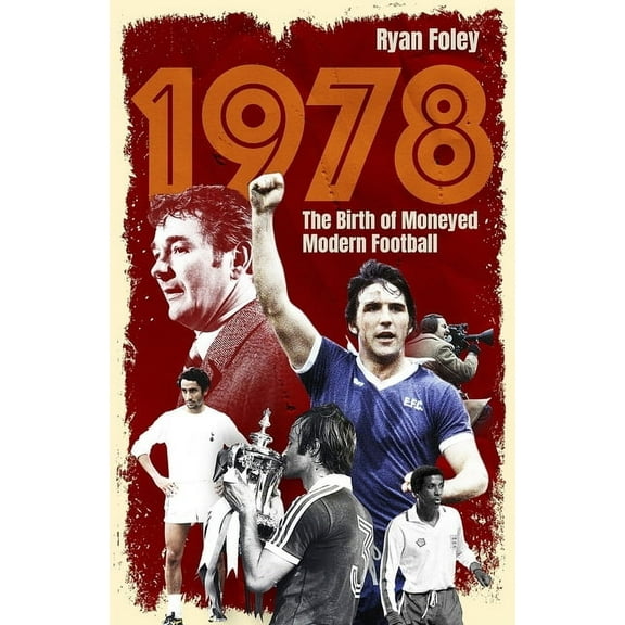 1978: The Birth of Moneyed Modern Football, (Paperback)