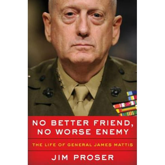 Pre-Owned No Better Friend, No Worse Enemy: The Life of General James Mattis (Hardcover) 0062803913 9780062803917