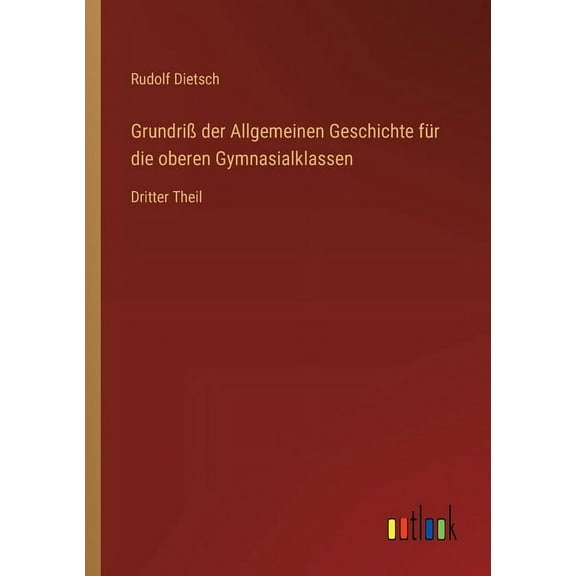 GrundriÃ der Allgemeinen Geschichte fÃ¼r die oberen Gymnasialklassen: Dritter Theil, (Paperback)