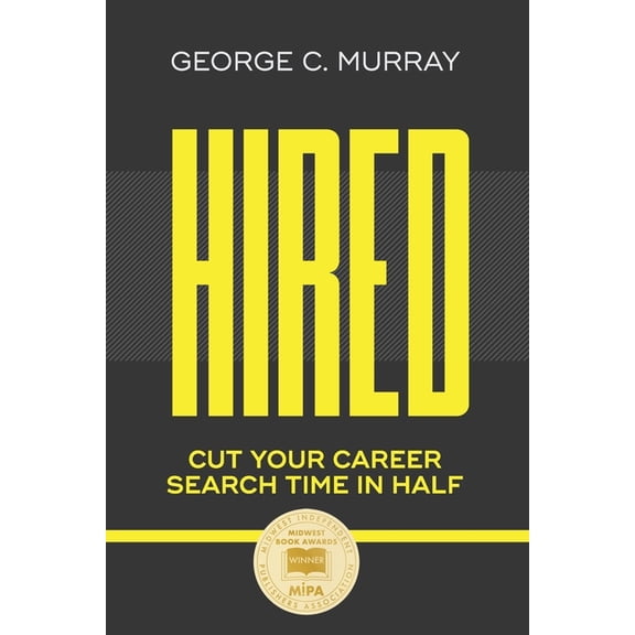 Hired: Cut Your Career Search Time in Half, (Paperback)