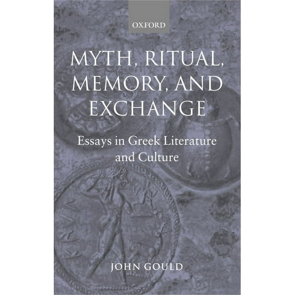 Myth, Ritual, Memory, and Exchange: Essays in Greek Literature and Culture, (Paperback)