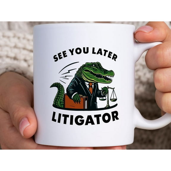Funny Lawyer Mug, See You Later Litigator Mug, Law Student Tea Cup, Attorney Gift, Law School Graduation Gift, Bar Exam Gift, Law Gift
