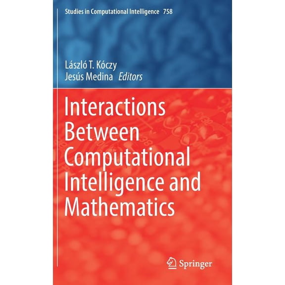 Studies in Computational Intelligence Interactions Between Computational Intelligence and Mathematics, Book 758, (Hardcover)