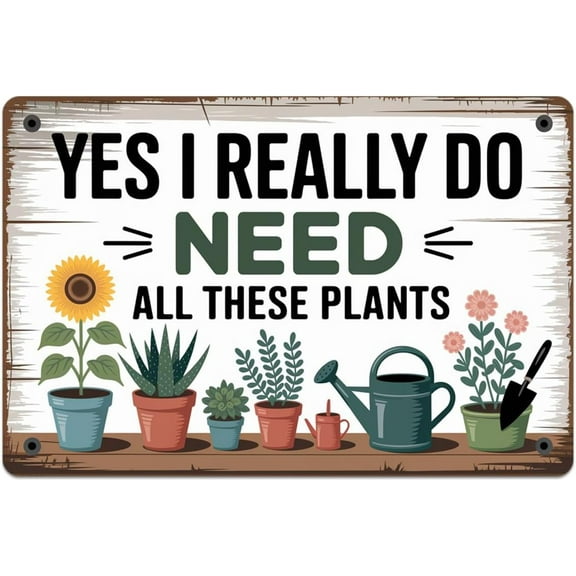 Yes I Really Do Need All These Plants tin sign, Vintage Plants Lover Metal Sign print Aesthetic Room Decoration for Home Bedroom Kitchen Bar Coffee Bathroom Indoor Outdoor Wall Decor, 8 X 12 IN