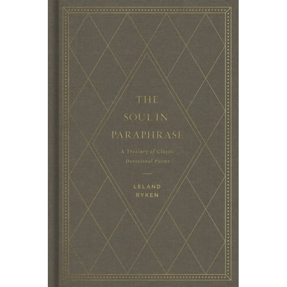 The Soul in Paraphrase: A Treasury of Classic Devotional Poems, (Hardcover)
