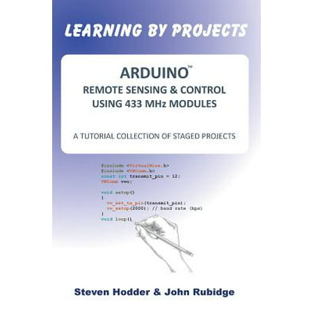 Arduino Remote Sensing & Control Using 433 MHz Modules : A Tutorial Collection of Staged