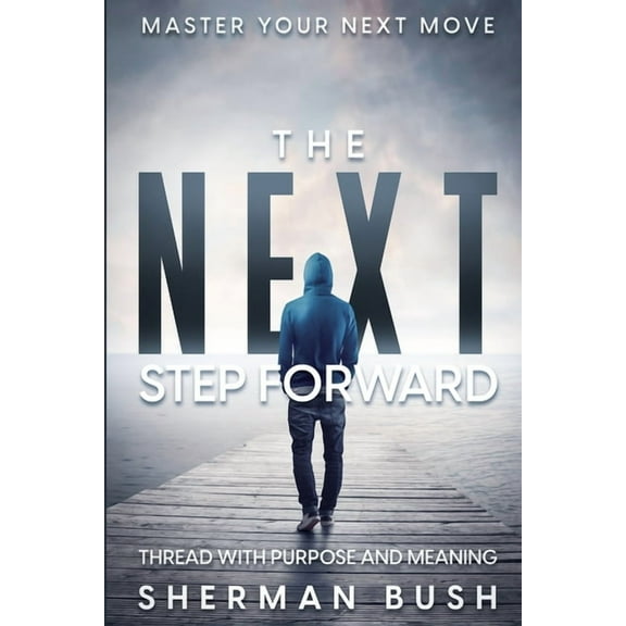 Master Your Next Move: The Next Step Forward - Thread With Purpose and Meaning, (Paperback)