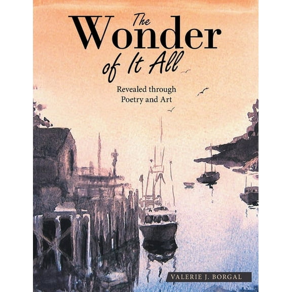 The Wonder of It All: Revealed Through Poetry and Art, (Paperback)