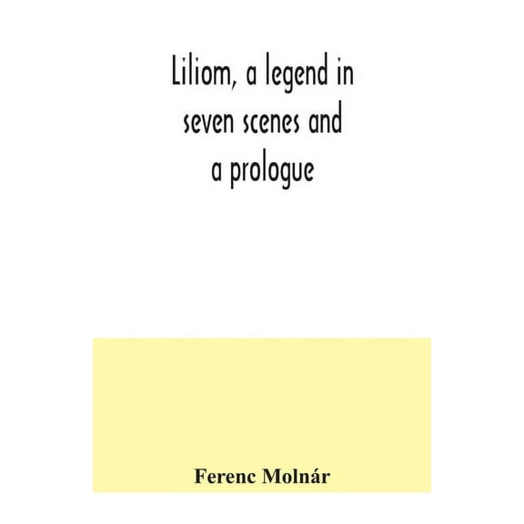 Liliom, a legend in seven scenes and a prologue, (Paperback)