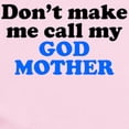 thumbnail image 2 of CafePress - Dont Make Me Call My God Mother Body Suit - Baby Light Bodysuit, Size Newborn - 24 Months, 2 of 4
