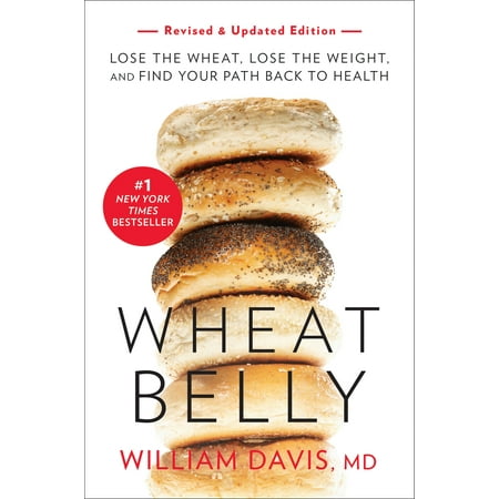 Wheat Belly (Revised and Expanded Edition) : Lose the Wheat, Lose the Weight, and Find Your Path Back to (Best Way To Lose Belly)