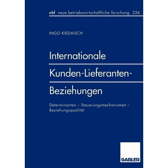 Neue Betriebswirtschaftliche Forschung ( Internationale Kunden-Lieferanten-Beziehungen: Determinanten - Steuerungsmechanismen - Beziehungsqualität, Book 390, (Paperback)