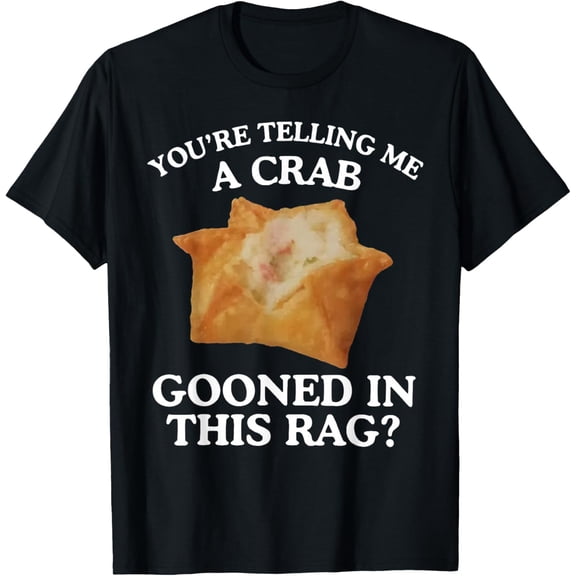 You're Telling Me A Crab Gooned in This Rag T-Shirt- American fashion hot selling casual retro high quality 100% cotton T-shirt 1 piece