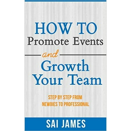 Network Marketing : How To Promote Events And Growth Your Team Step By Step From Newbies To Professional -