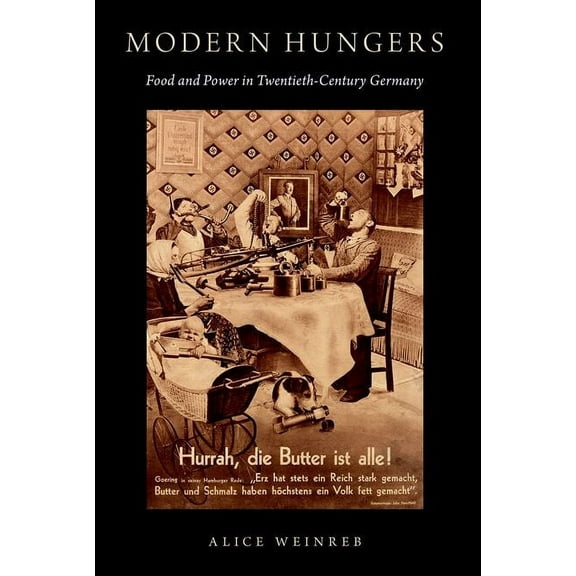 Modern Hungers: Food and Power in Twentieth-Century Germany, (Paperback)