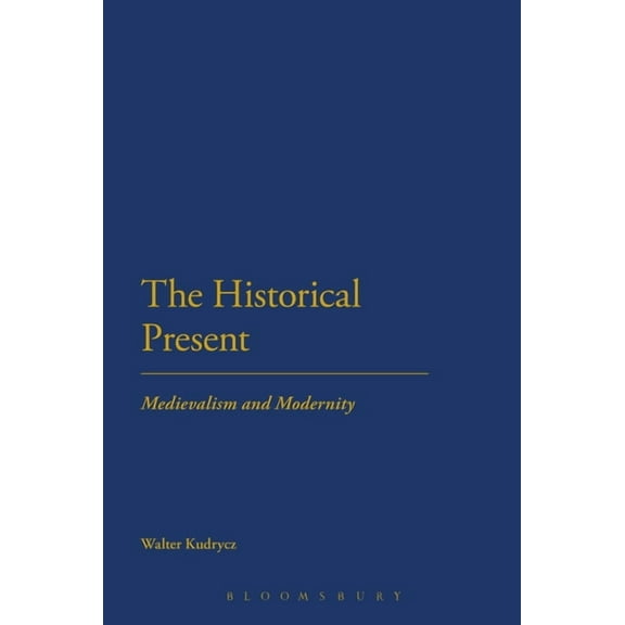 The Historical Present: Medievalism and Modernity, (Paperback)