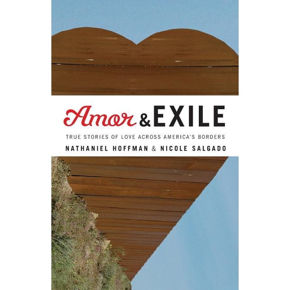Amor and Exile: True Stories of Love Across America's Borders, (Paperback)