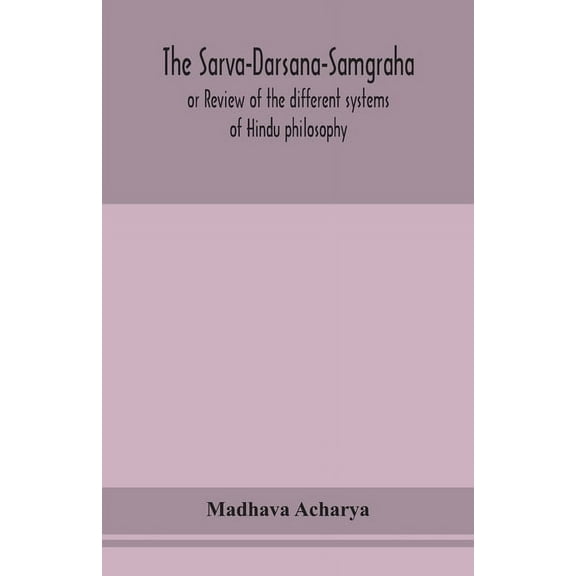 The Sarva-Darsana-Samgraha, Or Review Of The Different Systems Of Hindu Philosophy, (Paperback)
