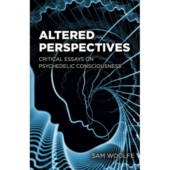 Altered Perspectives: Critical Essays on Psychedelic Consciousness, (Paperback)