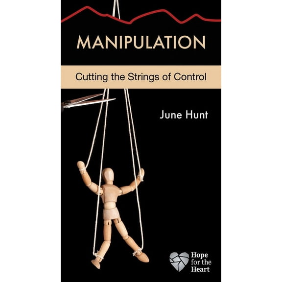 Hope for the Heart Manipulation: Cutting the Strings of Control, (Paperback)