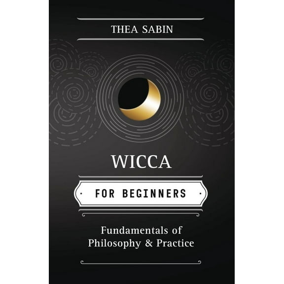 Llewellyn's for Beginners Wicca for Beginners: Fundamentals of Philosophy & Practice, (Paperback)