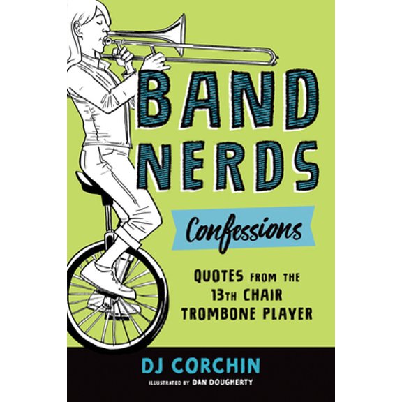 Pre-Owned Band Nerds Confessions: Quotes from the 13th Chair Trombone Player (Paperback) 172821985X 9781728219851