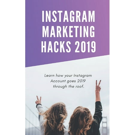 Instagram Marketing Hacks 2019 : Learn How Your Instagram Account Goes 2019 Through the (Best Way To Hack Facebook Account)
