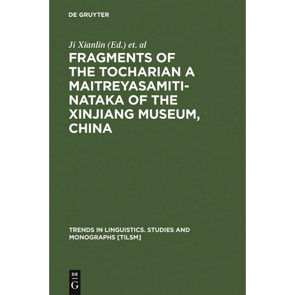 Trends in Linguistics. Studies and Monog Fragments of the Tocharian a Maitreyasamiti-Nataka of the Xinjiang Museum, China, Book 113, (Hardcover)